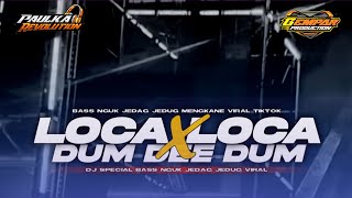 DJ LOCA LOCA X DUM DEE DUM VIRAL TIKTOK • BASS NGUK JEDAG JEDUG MENGKANE