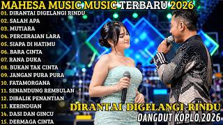 MAHESA MUSIC TERBARU 2026 🔥 FULL DANGDUT KOPLO | DIRANTAI DIGELANGI RINDU - SALAH APA