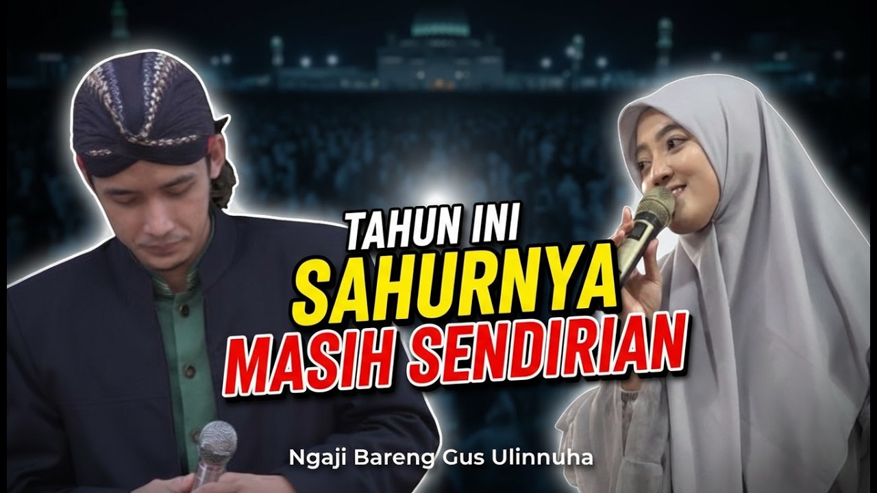 TAHUN INI MASIH SENDIRIAN || SAHUR PUASA RAMADHAN KE 6 NGAJI BARENG GUS ULINNUHA