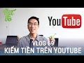 [Vlog 69] Kiếm tiền trên Youtube thế nào? chia sẻ định hướng làm Youtube |namdaik