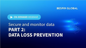 WEBINAR | Data Loss Prevention Part 2 - Secure & Monitor Your Data