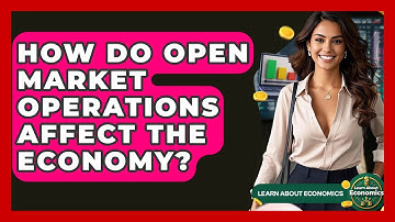 How Do Open Market Operations Affect The Economy? - Learn About Economics