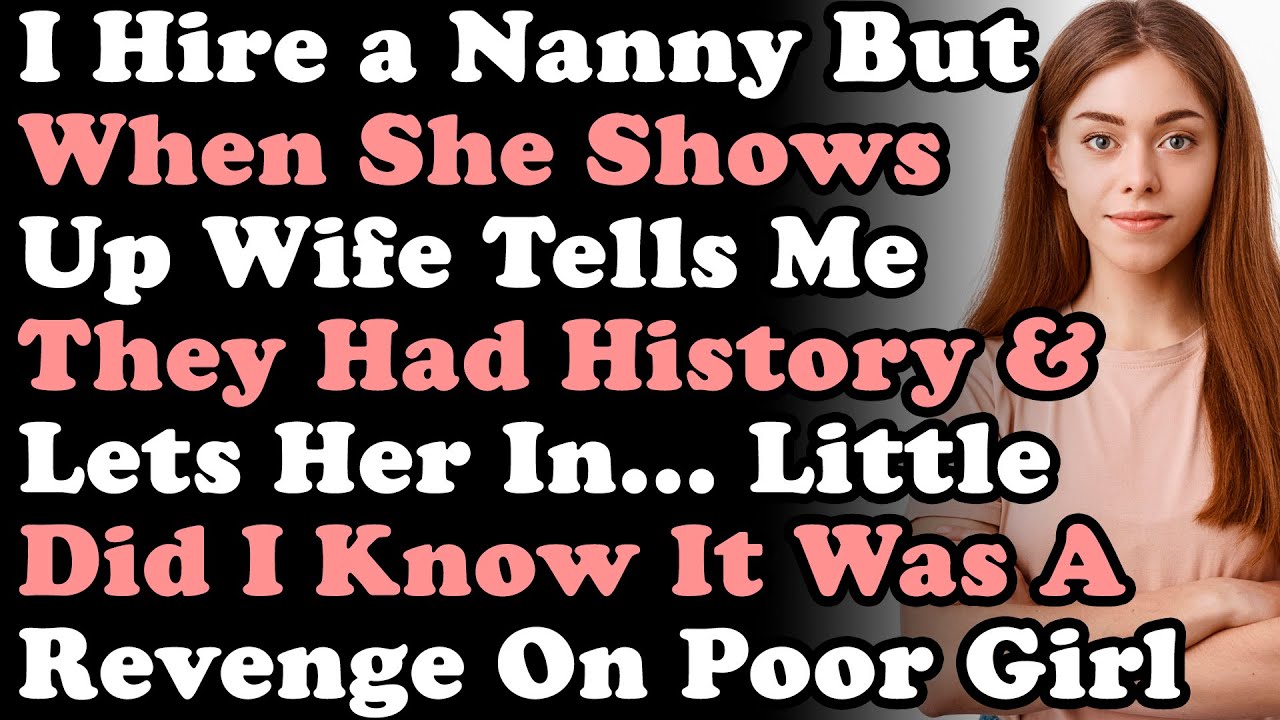 I Hire a Nanny But When She Shows Up At My House Wife Tells Me They Have a History But Lets Her In..