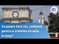 Ce putem face noi, cetățenii, pentru a schimba situația în oraș?