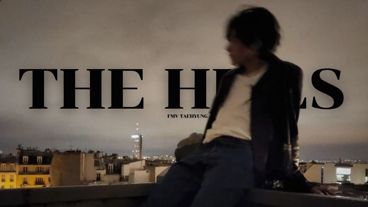 KIM TAEHYUNG [FMV] THE HILLS