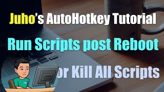 [Juho's AutoHotkey Tutorial #4 Script Setup] Part 1 - Launch Scripts at Startup or Kill All Scripts