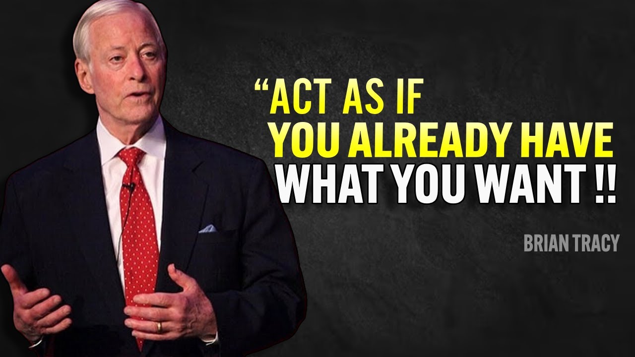 Learn to Act as If You Already Have What You Want - Brian Tracy ...