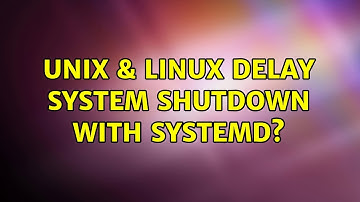 Unix & Linux: Delay system shutdown with systemd?