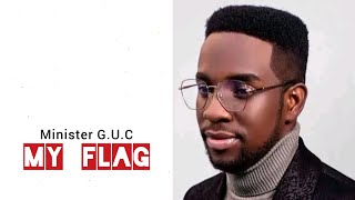 Minister G.U.C - My Flag Lyrics Video @Ministerguc