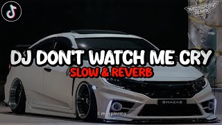 Dj Don't Watch Me Cry Mengkane Viral Tiktok (Slow & Reverb)