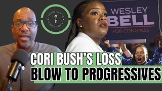 Cori Bush loses the race against Wesley Bell | What I think this means for progressives
