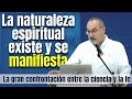 LA NATURALEZA ESPIRITUAL EXISTE Y SE MANIFIESTA - DR. RICARDO CASTAÑÓN