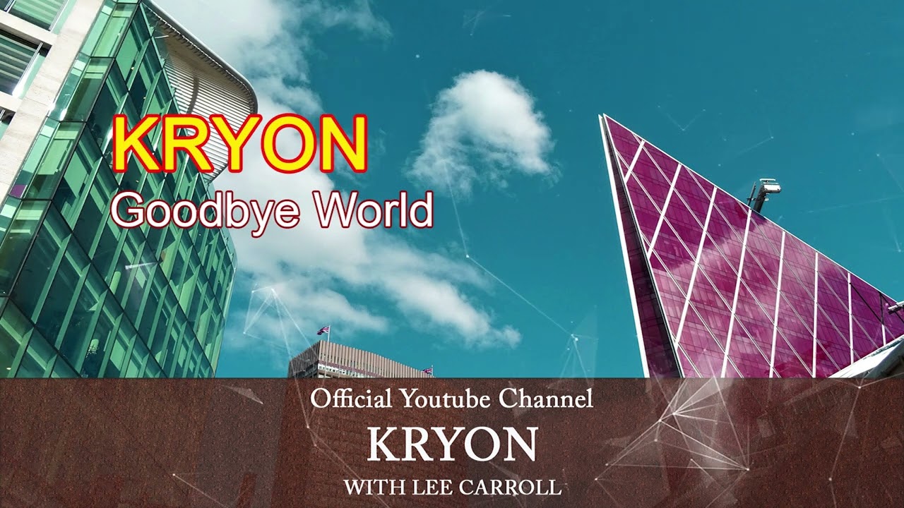 Kryon May 2022 - Goodbye World