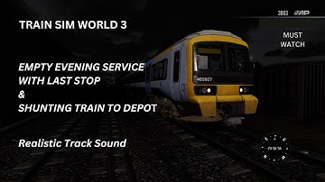 Train Sim World 3==  Empty Evening- Train To Last Stop & Shunting To Depot