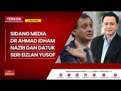 [LANGSUNG] Sidang media Dr Ahmad Idham Ahmad Nazri dan Datuk Seri Eizlan Yusof | 4 Mac 2022