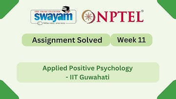 Applied Positive Psychology Week 11 | NPTEL ANSWERS | My Swayam | #nptel #nptel2025 #myswayam