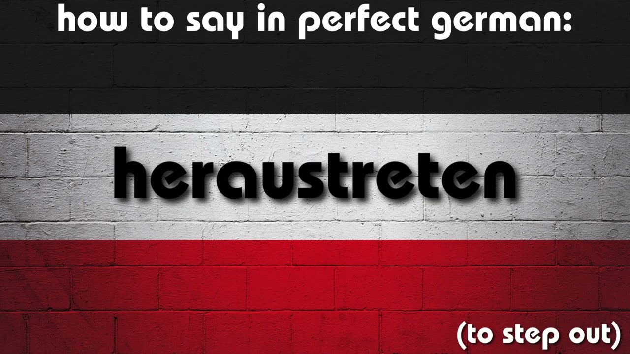 How to say in perfect german pronunciation: heraustreten (to step out)
