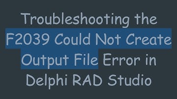 Troubleshooting the F2039 Could Not Create Output File Error in Delphi RAD Studio