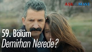 Demirhan nerede? - Aşk ve Mavi 59. Bölüm
