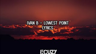 Ivan B - Lowest Point Lyrics
