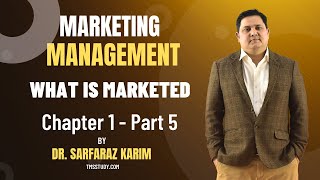 Marketing Management Chapter 1 Part 5 | What is Marketed | Dr. Sarfaraz Karim