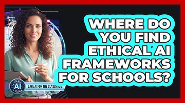 Where Do You Find Ethical AI Frameworks For Schools?
