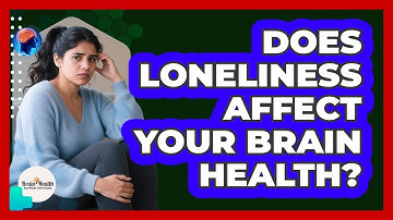 Does Loneliness Affect Your Brain Health?