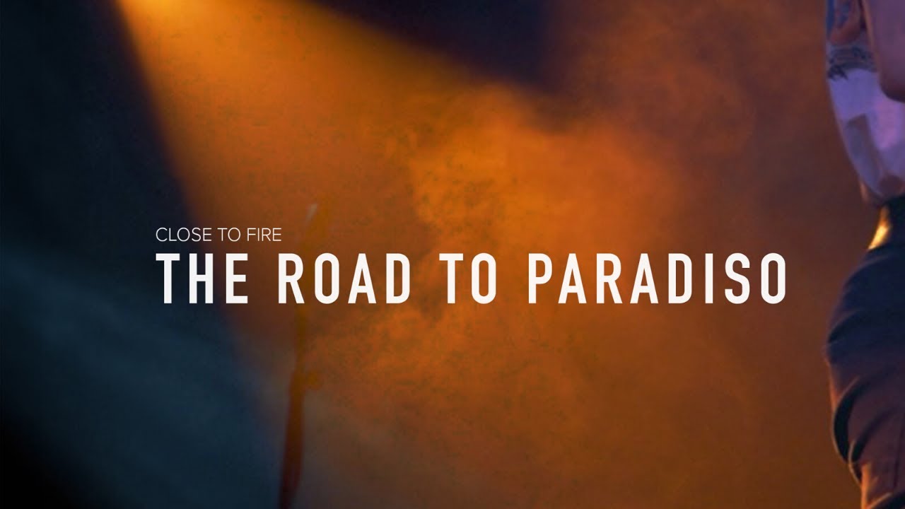 Watch The Road to Paradiso - Close to Fire on YouTube Watch The Road to Paradiso - Close to Fire on YouTube