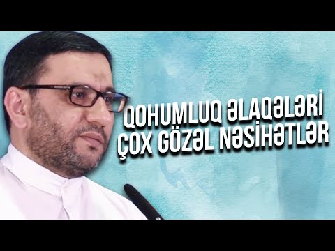 Qohumluq əlaqələri - Hacı Şahin - Çox gözəl nəsihətlər