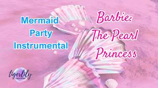 Mermaid Party Instrumental ('Barbie: The Pearl Princess') | TLC