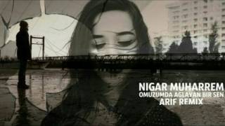 Nigar Muharrem - Omuzum da ağlayan bir sen ( Remix )