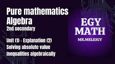 Pure mathematics 2nd sec 2026-unit1- solving the absolute value Inequalities algebraically 