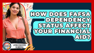 How Does FAFSA Dependency Status Affect Your Financial Aid? - Latino Education in America
