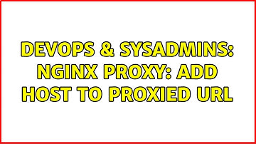 DevOps & SysAdmins: nginx proxy: add ${host} to proxied url