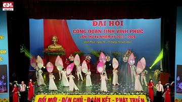 chương trình nghệ thuật chào mừng Đại hội công đoàn tỉnh Vĩnh Phúc full cam toàn