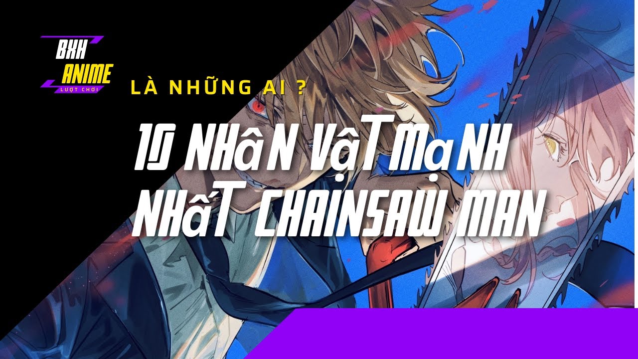 Top 10 nhân vật mạnh mẽ nhất trong Chainsaw Man | BXH Anime