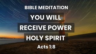 Acts 1:8 - Bible Meditation - You Will Receive Power When The Holy Spirit Has Come Upon You!