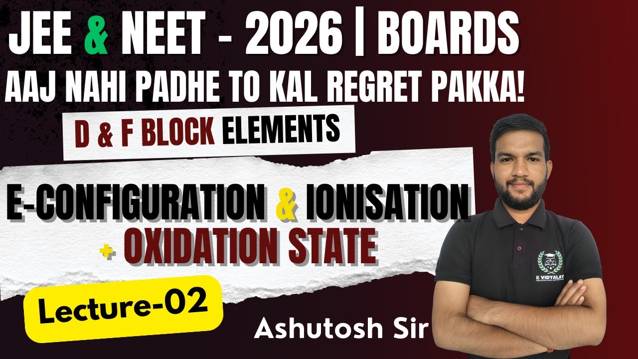 D & F BLOCK LECTURE 02  🔥 | IONISATION + OXIDATION STATE + E-CONFIG | PYQ | Ashutosh Pandey Sir
