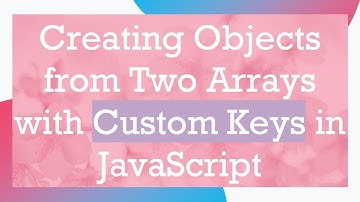 Creating Objects from Two Arrays with Custom Keys in JavaScript