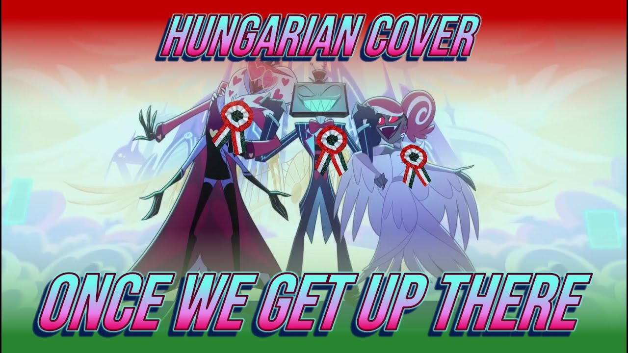 ONCE WE GET UP THERE | Hungarian Cover (Hazbin Hotel)