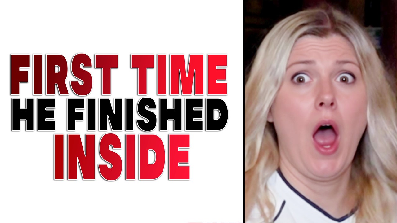 What Shocked You the First Time He Finished Inside?