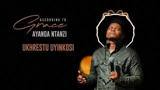 Ayanda Ntanzi  Ukrestu Uyinkosi  