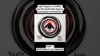 PART 1: Light Yagami vs Griffith - Can the Death Note Bypass Conceptual Immortality? #berserk