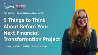 Financial Transformation Live: 5 Things to Think About Before your Next Transformation Project