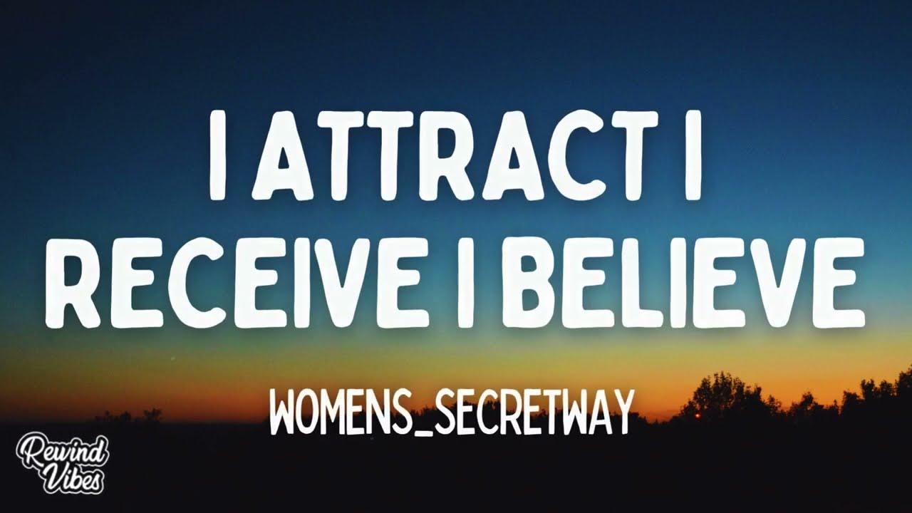Womens secretway - I Attract I Receive I Believe (Lyrics)