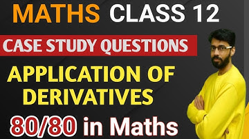 APPLICATION OF DERIVATIVES CLASS 12 | CASE STUDY QUESTIONS MATHS CLASS 12 | AOD CASED BASED CLASS 12