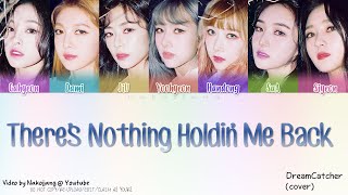 Dreamcatcher (드림캐쳐) - There's Nothing Holdin' Me Back (Color Coded Eng Lyrics)