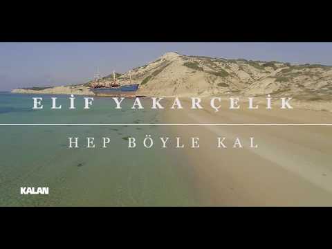 Elif Yakarçelik - Hep Böyle Kal [ Official Music Video © 2017 Kalan Müzik ]