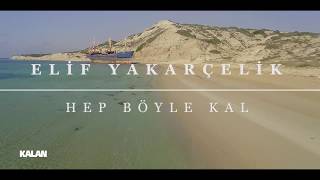 Elif Yakarçelik - Hep Böyle Kal [  Video © 2017 Kalan Müzik ] Resimi