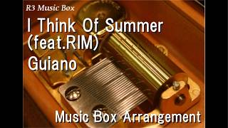 I Think Of Summer (feat.RIM)/Guiano [Music Box]